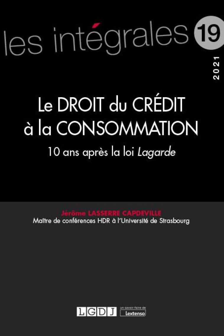 LE DROIT DU CREDIT A LA CONSOMMATION  -  10 ANS APRES LA LOI LAGARDE - LASSERRE CAPDEVILLE - LGDJ