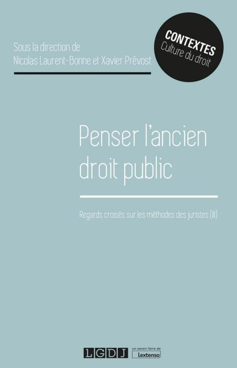 PENSER L'ANCIEN DROIT PUBLIC : REGARDS CROISES SUR LES METHODES DES JURISTES (III) - LAURENT-BONNE - LGDJ