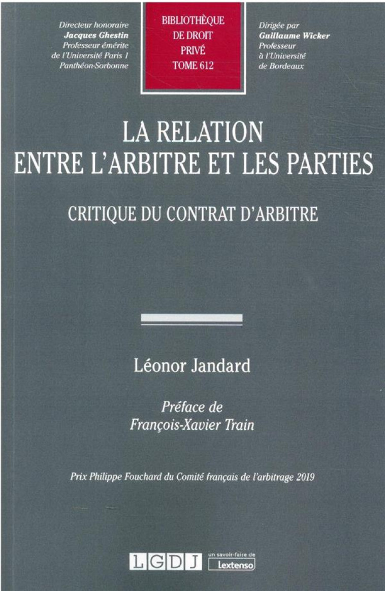 LA RELATION ENTRE L'ARBITRE ET LES PARTIES : CRITIQUE DU CONTRAT D'ARBITRE - JANDARD LEONOR - LGDJ