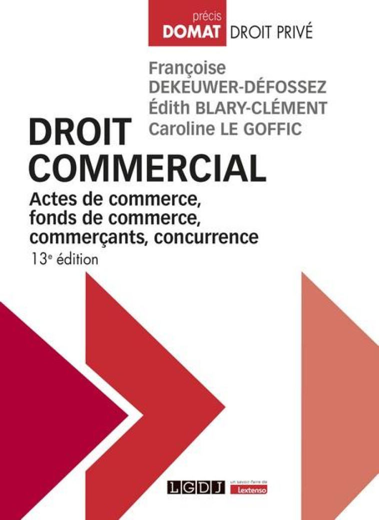 DROIT COMMERCIAL : ACTES DE COMMERCE, FONDS DE COMMERCE, COMMERCANTS, CONCURRENCE (13E EDITION) - DEKEUWER-DEFOSSEZ - LGDJ