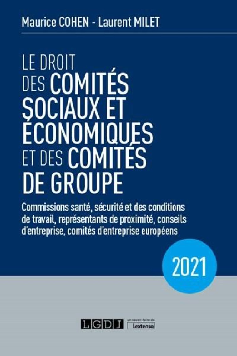 LE DROIT DES COMITES SOCIAUX ET ECONOMIQUES ET DES COMITES DE GROUPE (CSE) (EDITION 2021) - MILET/COHEN - LGDJ