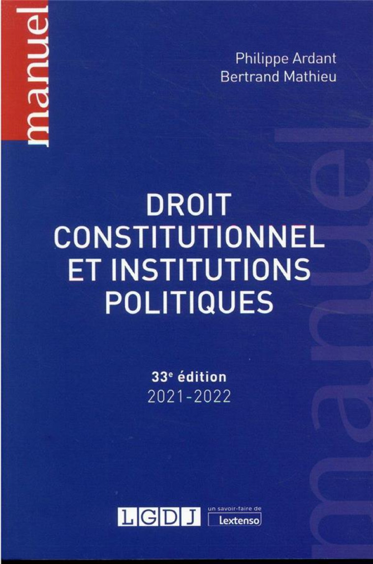 DROIT CONSTITUTIONNEL ET INSTITUTIONS POLITIQUES (EDITION 2021/2022) - ARDANT/MATHIEU - LGDJ