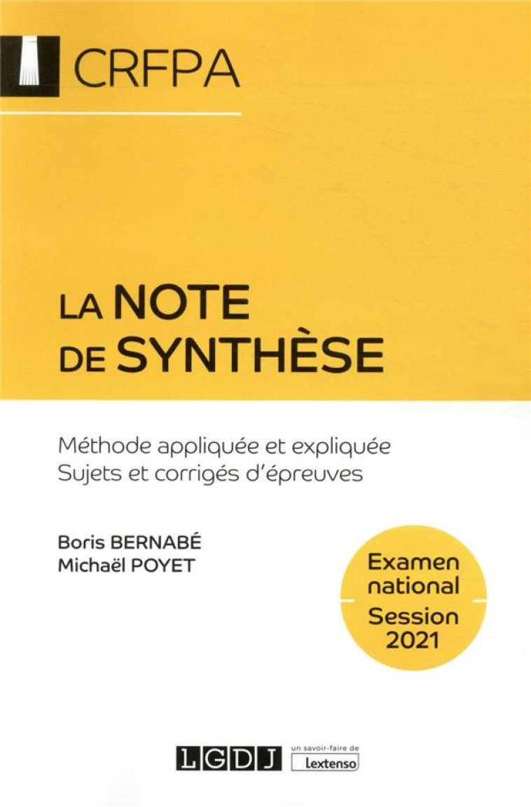 CRFPA EXAMEN NATIONAL SESSION 2021  -  LA NOTE DE SYNTHESE : METHODE APPLIQUEE ET EXPLIQUEE, SUJETS ET CORRIGES D'EPREUVES (10E EDITION) - BERNABE/POYET - LGDJ