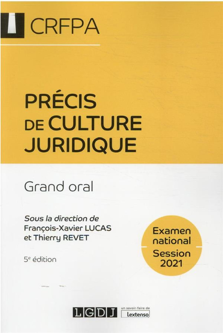 PRECIS DE CULTURE JURIDIQUE : CRFPA, EXAMEN NATIONAL SESSION 2021 GRAND ORAL (5E EDITION) - LUCAS/REVET - LGDJ