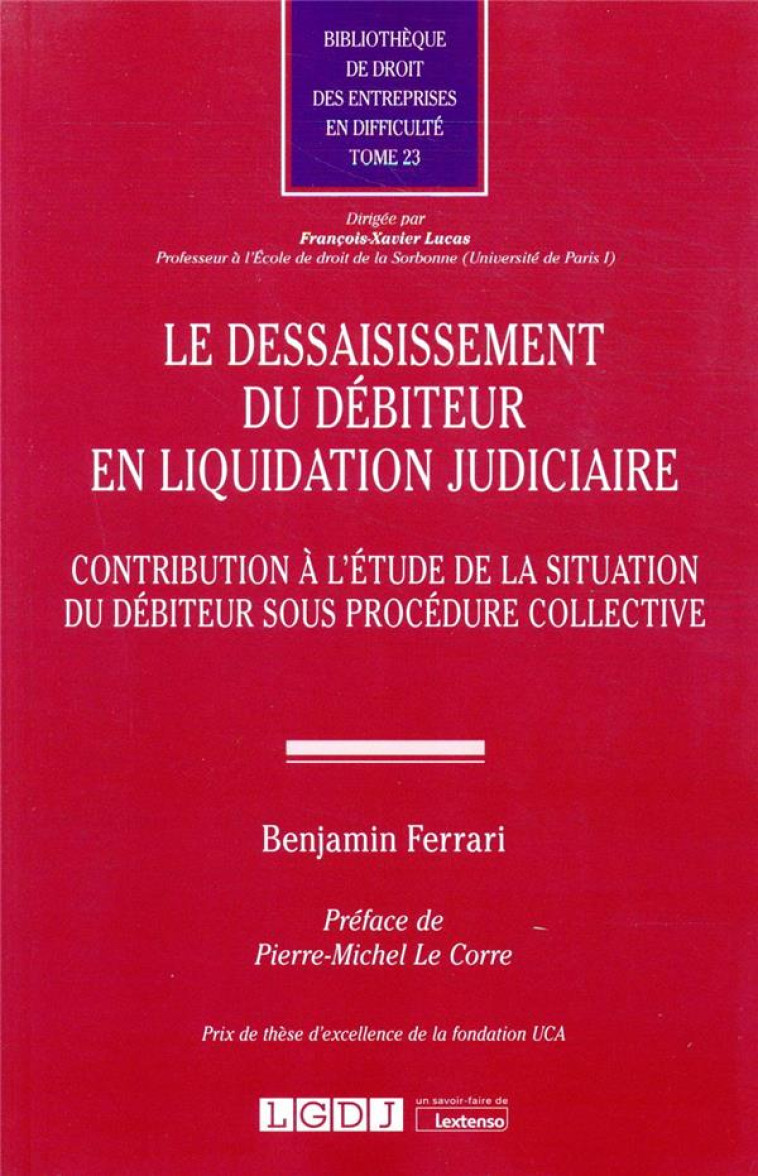 LE DESSAISISSEMENT DU DEBITEUR EN LIQUIDATION JUDICIAIRE  -  CONTRIBUTION A L'ETUDE DDE LA SITUATION DU DEBITEUR SOUS PROCEDURE COLLECTIVE - FERRARI BENJAMIN - LGDJ