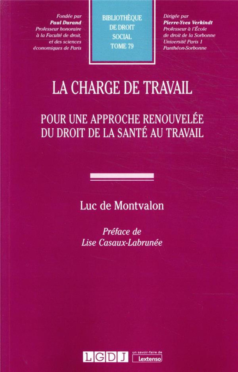 LA CHARGE DE TRAVAIL  -  POUR UNE APPROCHE RENOUVELEE DU DROIT DE LA SANTE AU TRAVAIL - MONTVALON LUC DE - LGDJ