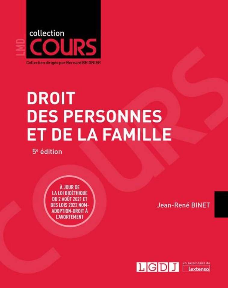 DROIT DES PERSONNES ET DE LA FAMILLE : A JOUR DE LOI BIOETHIQUE DU 2 AOUT 2021 ET DES LOIS 2022 NOM-ADOPTION-DROIT A L'AVORTEMENT (5E EDITION) - BINET JEAN-RENE - LGDJ