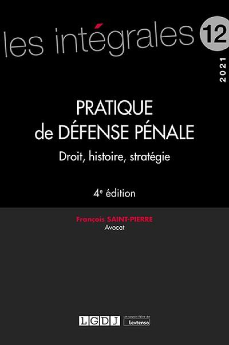 PRATIQUE DE DEFENSE PENALE  -  DROIT, HISTOIRE, STRATEGIE (4E EDITION) - SAINT-PIERRE F. - LGDJ