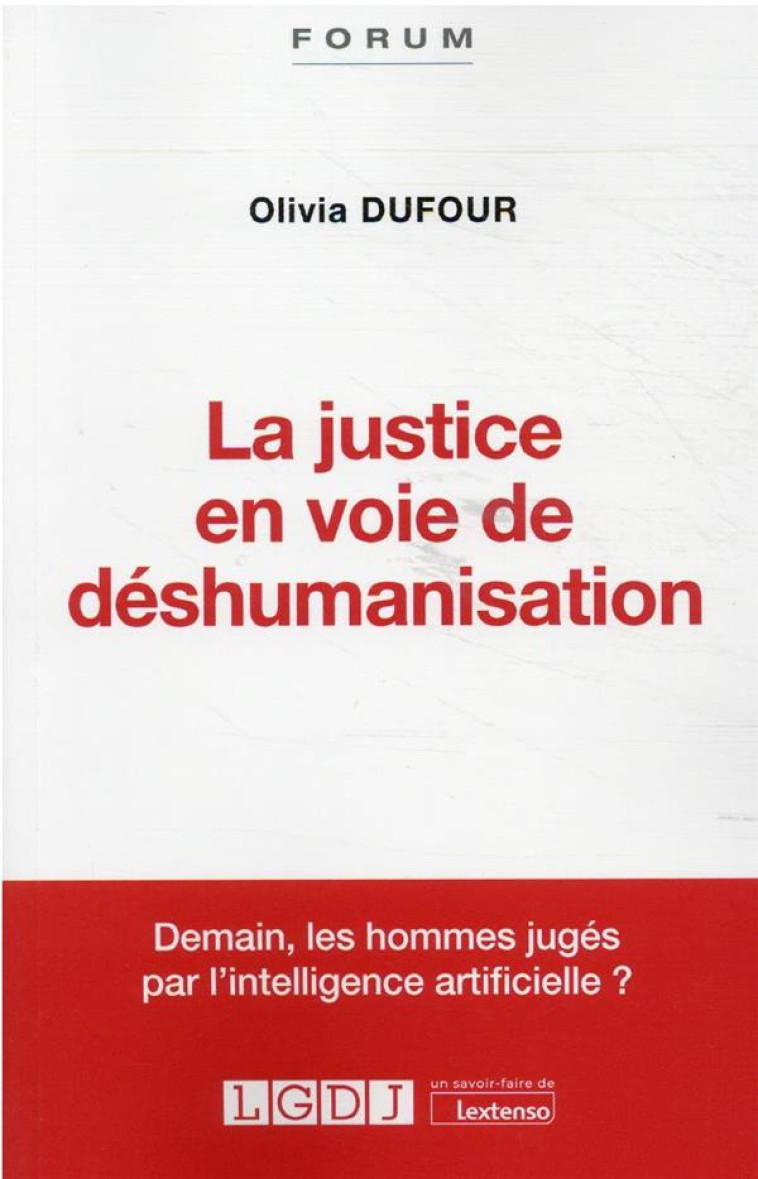 LA JUSTICE EN VOIE DE DESHUMANISATION - DUFOUR OLIVIA - LGDJ