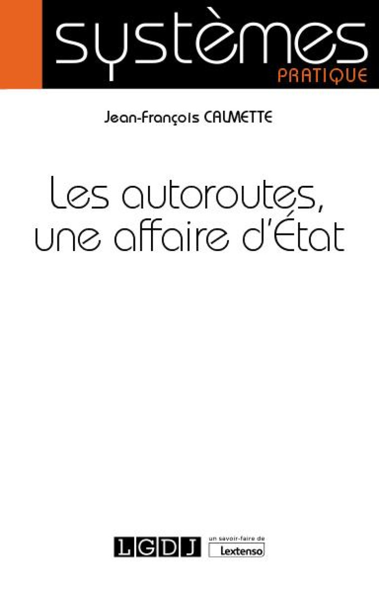 LES AUTOROUTES, UNE AFFAIRE D'ETAT (1RE EDITION) - CALMETTE J-F. - LGDJ