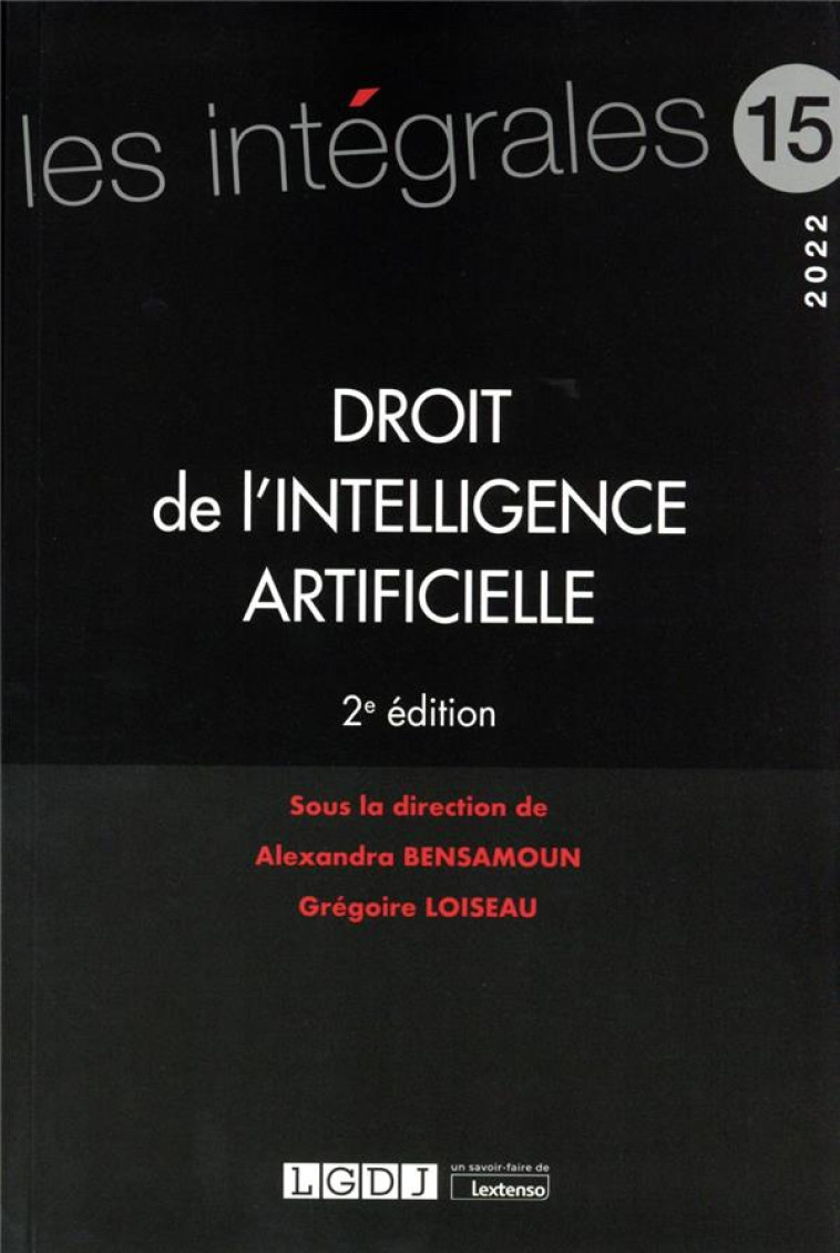 DROIT DE L'INTELLIGENCE ARTIFICIELLE T.15 - LOISEAU/BENSAMOUN - LGDJ