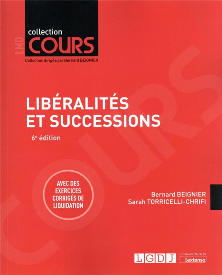 LIBERALITES ET SUCCESSIONS : AVEC DES EXERCICES CORRIGES DE LIQUIDATION (6E EDITION) - BEIGNIER/TORRICELLI-CHRIFI - LGDJ