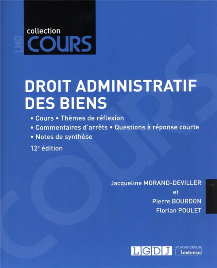 DROIT ADMINISTRATIF DES BIENS : COURS - THEMES DE REFLEXION - COMMENTAIRES D'ARRETS - QUESTIONS A REPONSE COURTE - NOTE DE SYNTHESE (12E EDITION) - MORAND-DEVILLER - LGDJ