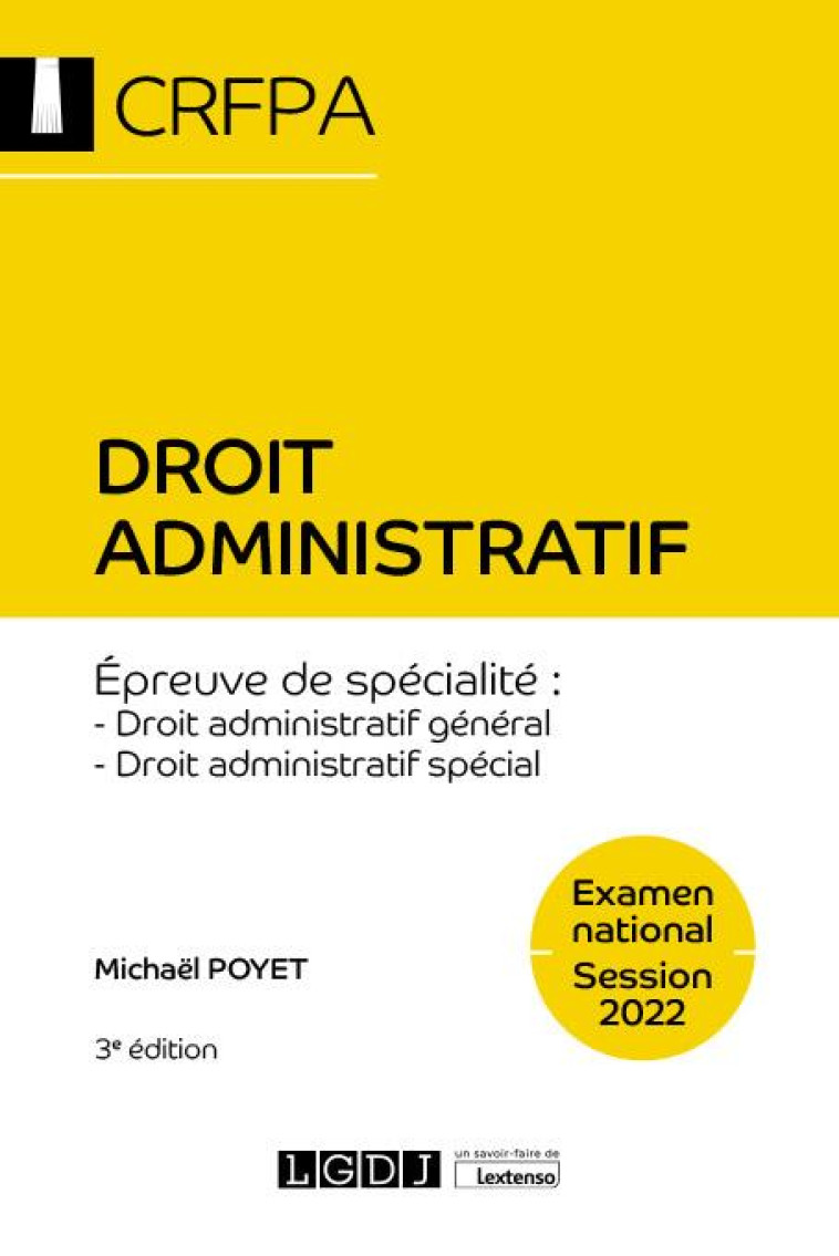 DROIT ADMINISTRATIF - CRFPA - EXAMEN NATIONAL SESSION 2022 - EPREUVE DE SPECIALITE : DROIT ADMINISTR - POYET MICHAEL - LGDJ