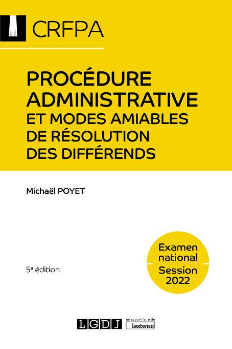 PROCEDURE ADMINISTRATIVE ET MODES AMIABLES DE RESOLUTION DES DIFFERENDS : EXAMEN NATIONAL SESSION 2022 (5E EDITION) - POYET MICHAEL - LGDJ