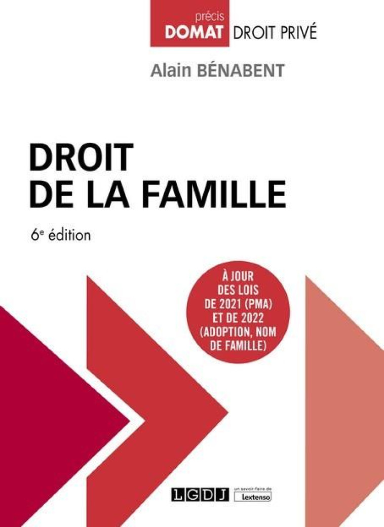 DROIT DE LA FAMILLE : A JOUR DES LOIS DE 2021 (PMA) ET DE 2022 (ADOPTION, NOM DE FAMILLE) (6E EDITION) - BENABENT ALAIN - LGDJ