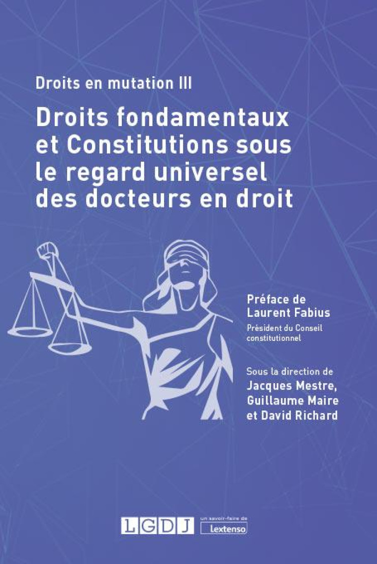 DROITS EN MUTATION III : DROITS FONDAMENTAUX ET CONSTITUTIONS SOUS LE REGARD UNIVERSEL DES DOCTEURS EN DROIT - MESTRE/MAIRE/RICHARD - LGDJ