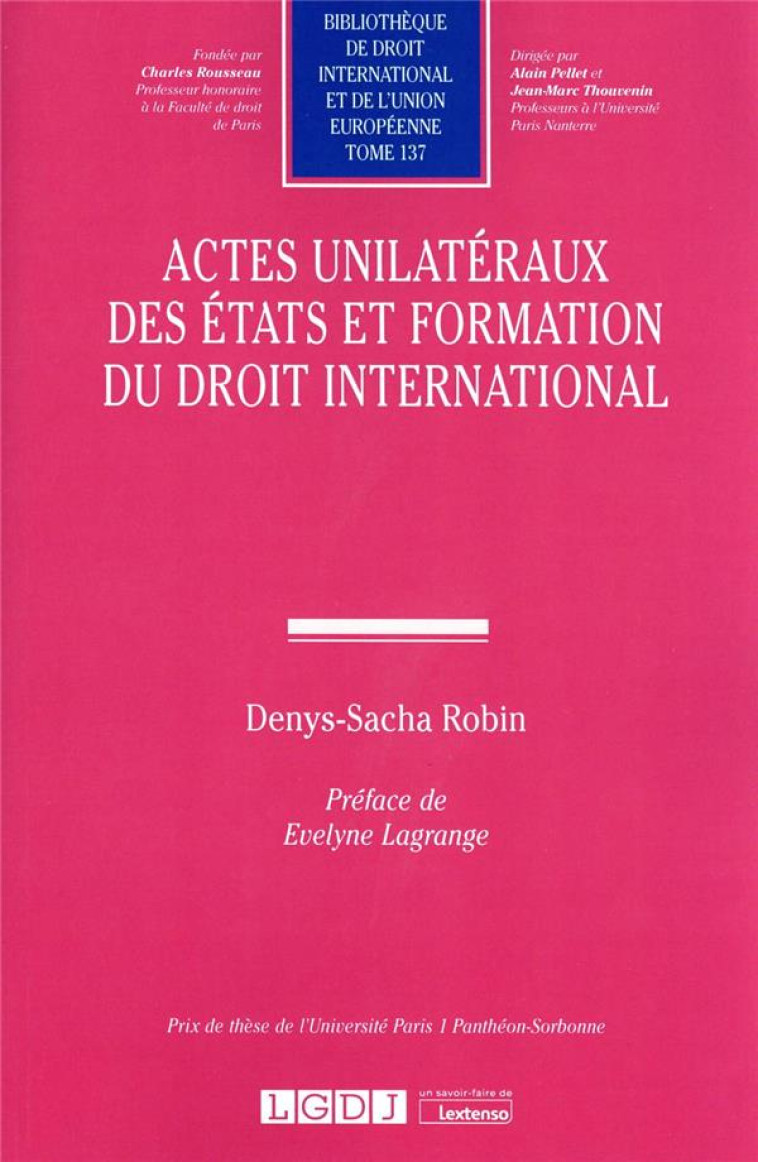 ACTES UNILATERAUX DES ÉTATS ET FORMATION DU DROIT INTERNATIONAL - ROBIN DENYS-SACHA - LGDJ