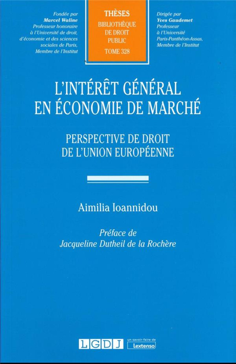 L'INTERET GENERAL EN ECONOMIE DE MARCHE T.328 : PERSPECTIVE DE DROIT DE L'UNION EUROPEENNE - IOANNIDOU AIMILIA - LGDJ