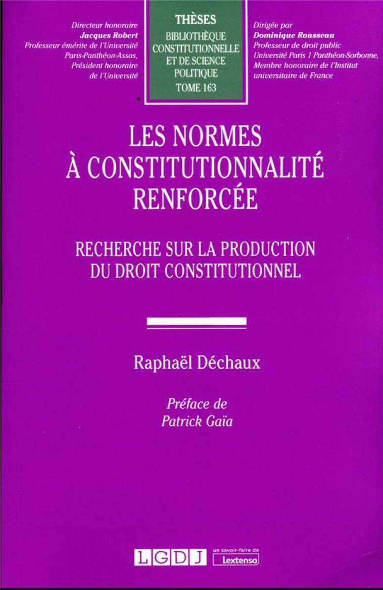 LES NORMES A CONSTITUTIONNALITE RENFORCEE T.163 : RECHERCHE SUR LA PRODUCTION DU DROIT CONSTITUTIONNEL - DECHAUX RAPHAEL - LGDJ