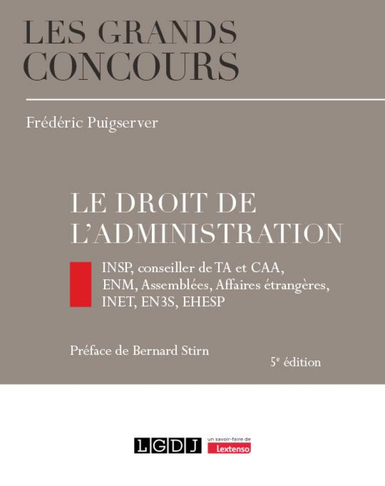 LE DROIT DE L'ADMINISTRATION : INSP, CONSEILLER DE TA ET CAA, ENM, ASSEMBLEES, AFFAIRES ETRANGERES, INET, EN3S, EHESP (5E EDITION) - PUIGSERVER FREDERIC - LGDJ