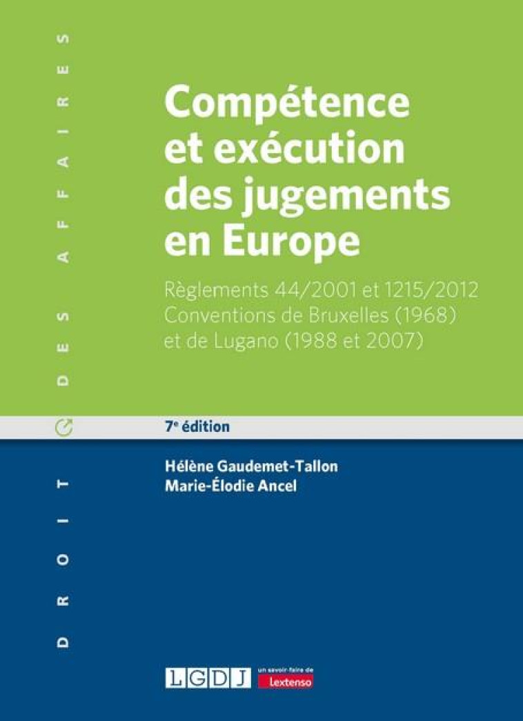 COMPETENCE ET EXECUTION DES JUGEMENTS EN EUROPE : REGLEMENTS 44/2001 ET 1215/2012  -  CONVENTIONS DE BRUXELLES (1968) ET DE LUGANO (1988 ET 2007) (7E EDITION) - GAUDEMET-TALLON - LGDJ