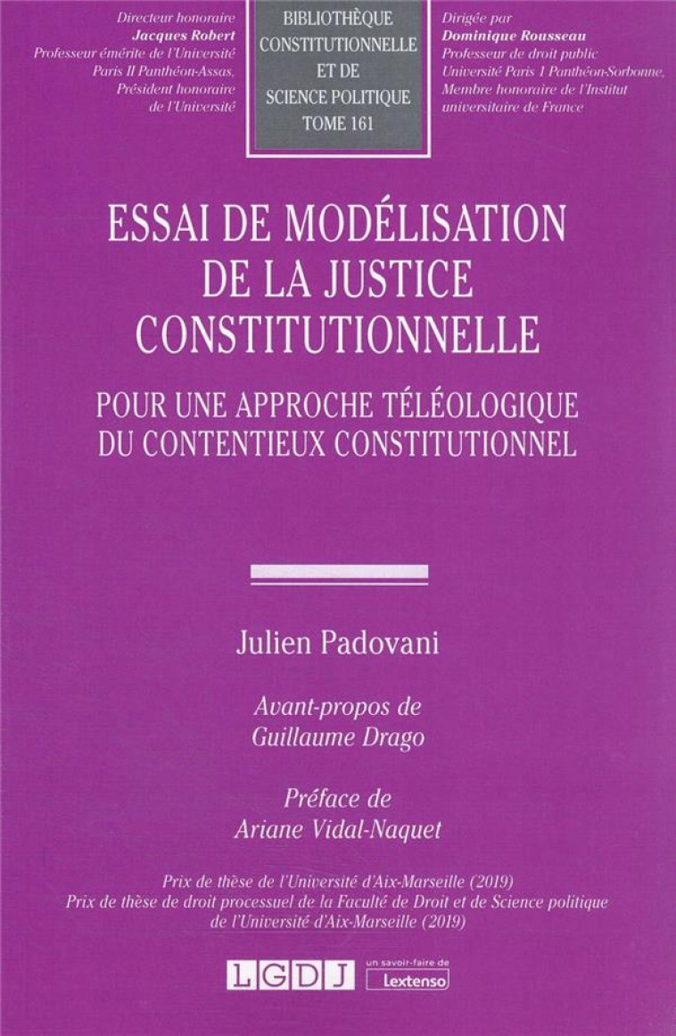 ESSAI DE MODELISATION DE LA JUSTICE CONSTITUTIONNELLE : POUR UNE APPROCHE TELEOLOGIQUE DU CONTENTIEUX CONSTITUTIONNEL - PADOVANI JULIEN - LGDJ