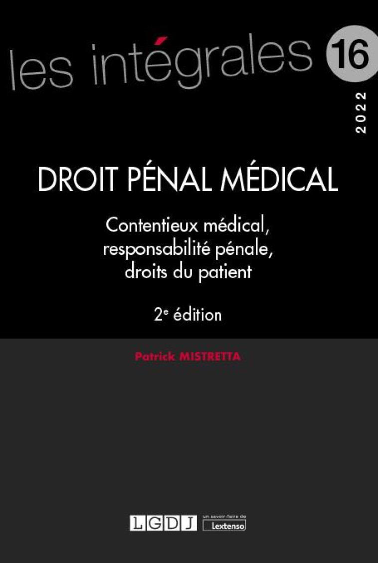 DROIT PENAL MEDICAL : CONTENTIEUX MEDICAL, RESPONSABILITE PENALE, DROITS DU PATIENT (2E EDITION) - MISTRETTA PATRICK - LGDJ