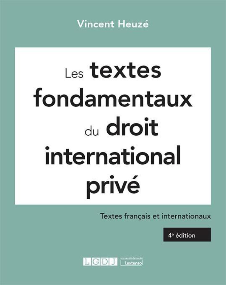 LES TEXTES FONDAMENTAUX DU DROIT INTERNATIONAL PRIVE : TEXTES FRANCAIS ET INTERNATIONAUX (4E EDITION) - HEUZE VINCENT - LGDJ