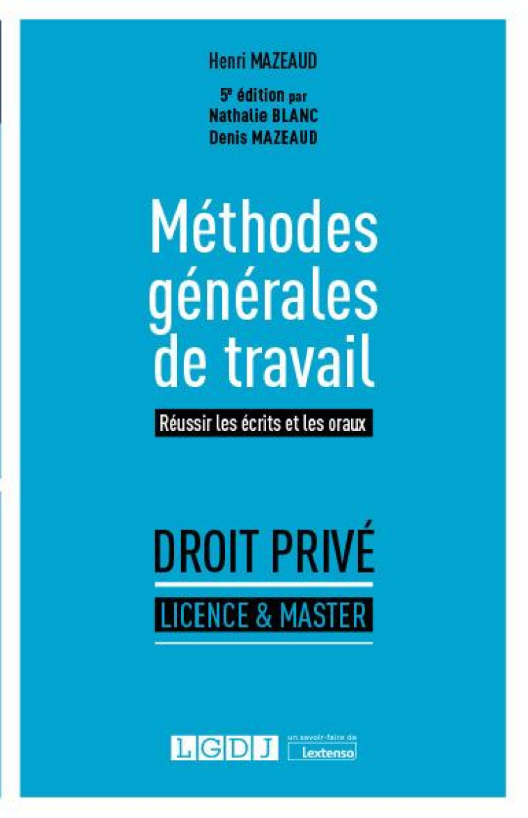 METHODES GENERALES DE TRAVAIL : REUSSIR LES ECRITS ET LES ORAUX (5E EDITION) - MAZEAUD/BLANC - LGDJ