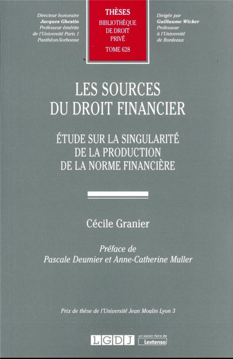 LES SOURCES DU DROIT FINANCIER T.628 : ETUDE SUR LA SINGULARITE DE LA PRODUCTION DE LA NORME FINANCIERE - GRANIER CECILE - LGDJ