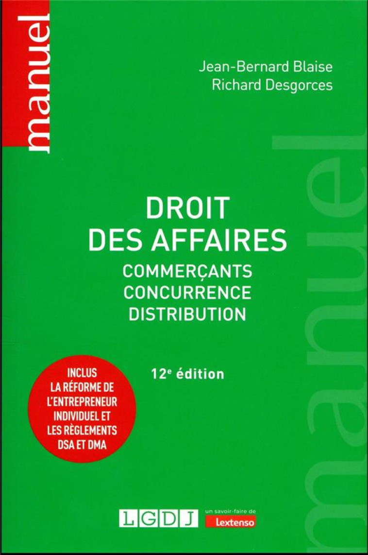 DROIT DES AFFAIRES : COMMERCANTS  -  CONCURRENCE  -  DISTRIBUTION. INCLUS LA REFORME DE L'ENTREPRENEUR INDIVIDUEL ET LES REGLEMENTS DSA ET DMA (12E EDITION) - BLAISE/DESGORCES - LGDJ