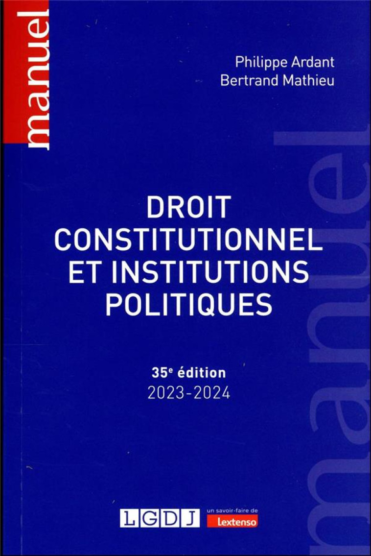 DROIT CONSTITUTIONNEL ET INSTITUTIONS POLITIQUES (EDITION 2023/2024) - ARDANT/MATHIEU - LGDJ