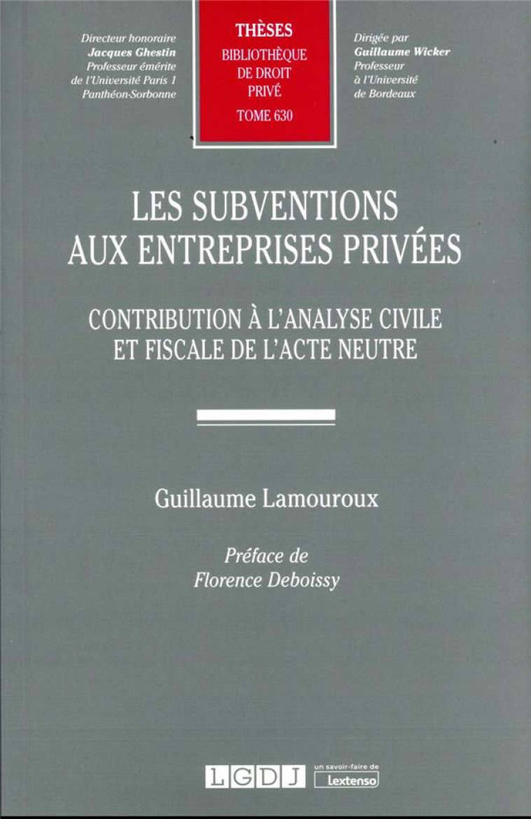 LES SUBVENTIONS AUX ENTREPRISES PRIVEES T.630 - CONTRIBUTION A L'ANALYSE CIVILE ET FISCALE DE L'ACTE NEUTRE - LAMOUROUX GUILLAUME - LGDJ