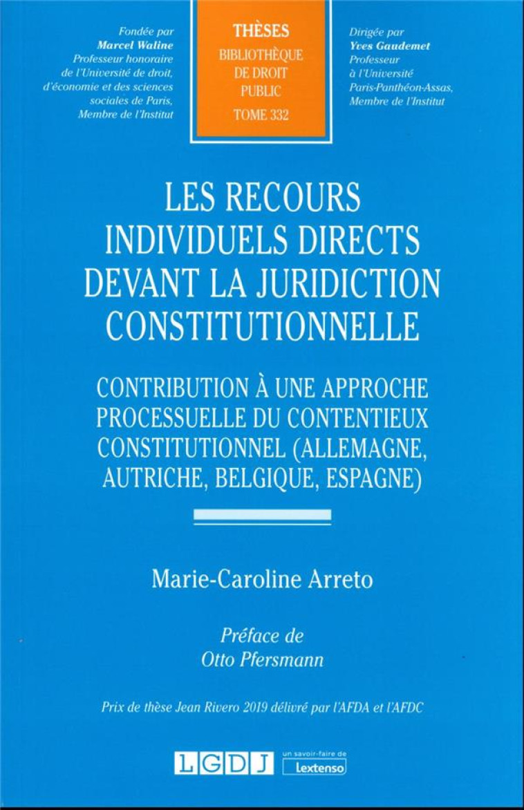 LES RECOURS INDIVIDUELS DIRECTS DEVANT LA JURIDICTION CONSTITUTIONNELLE : CONTRIBUTION A UNE APPROCHE PROCESSUELLE DU CONTENTIEUX CONSTITUTIONNEL (ALLEMAGNE, AUTRICHE, BELGIQUE, ESPAGNE) - ARRETO M-C. - LGDJ