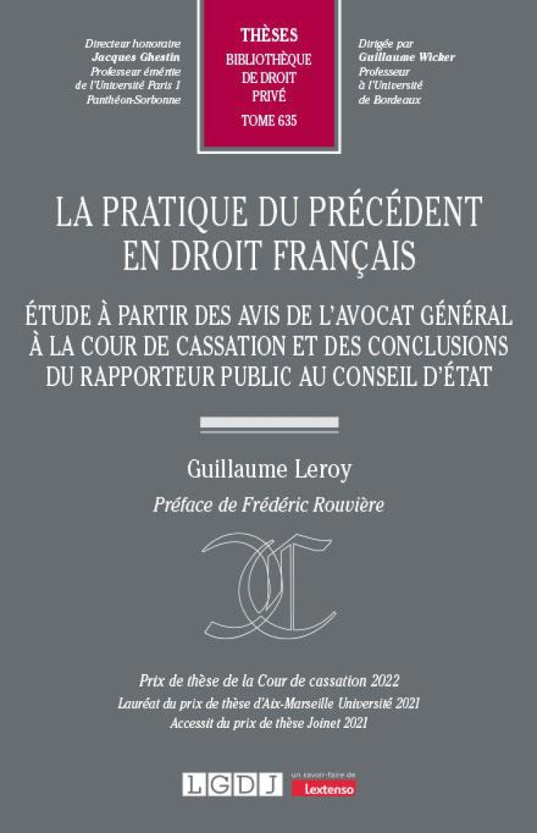 LA PRATIQUE DU PRECEDENT EN DROIT FRANCAIS : ÉTUDE A PARTIR DES AVIS DE L'AVOCAT GENERAL A LA COUR DE CASSATION ET DES CONCLUSIONS DU RAPPORTEUR PUBLIC AU CONSEIL D'ÉTAT - LEROY GUILLAUME - LGDJ