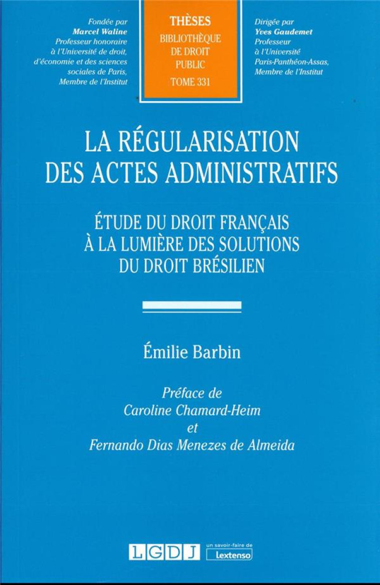 LA REGULARISATION DES ACTES ADMINISTRATIFS T.331 : ETUDE DU DROIT FRANCAIS A LA LUMIERE DES SOLUTIONS DU DROIT BRESILIEN - BARBIN EMILIE - LGDJ