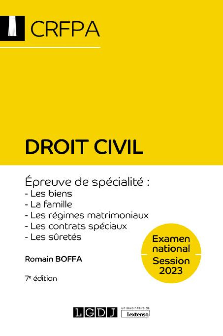 DROIT CIVIL : EXAMEN NATIONAL SESSION 2023  -  EPREUVE DE SPECIALITE : LES BIENS, LA FAMILLE, LES REGIMES MATRIMONIAUX, LES CONTRATS SPECIAUX, LES SURETES (7E EDITION) - BOFFA ROMAIN - LGDJ