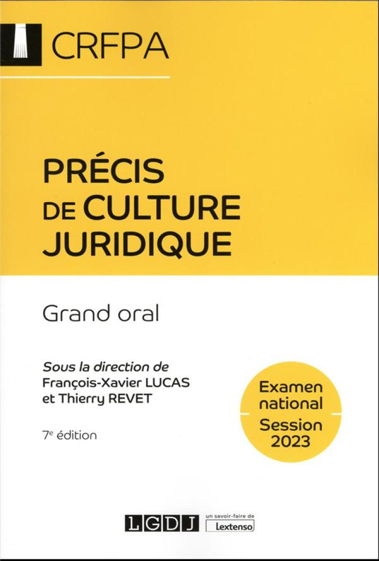 PRECIS DE CULTURE JURIDIQUE : CRFPA  -  EXAMEN NATIONAL SESSION 2023  -  GRAND ORAL (7E EDITION) - LUCAS/REVET - LGDJ