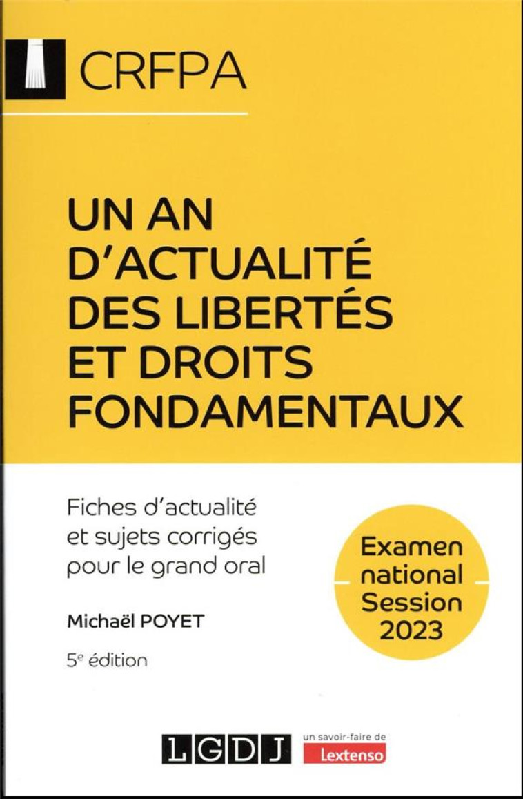 UN AN D'ACTUALITE DES LIBERTES ET DROITS FONDAMENTAUX : EXAMEN NATIONAL SESSION 2023  -  FICHES D'ACTUALITE ET SUJETS CORRIGES POUR LE GRAND ORAL (5E EDITION) - POYET MICHAEL - LGDJ