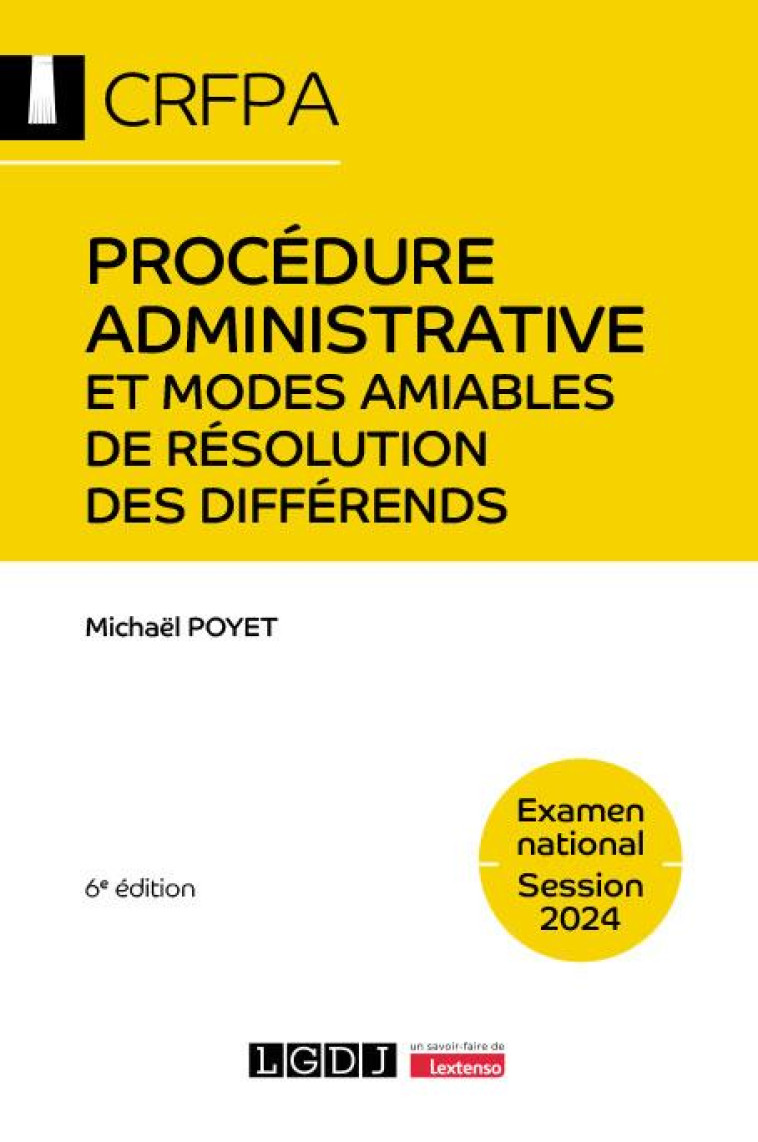 PROCEDURE ADMINISTRATIVE ET MODES AMIABLES DE RESOLUTION DES DIFFERENDS : EXAMEN NATIONAL 2024 (6E EDITION) - POYET MICHAEL - LGDJ