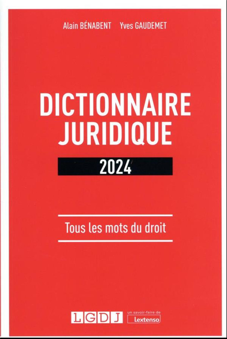 DICTIONNAIRE JURIDIQUE 2024 : TOUS LES MOTS DU DROIT (3E EDITION) - BENABENT/GAUDEMET - LGDJ