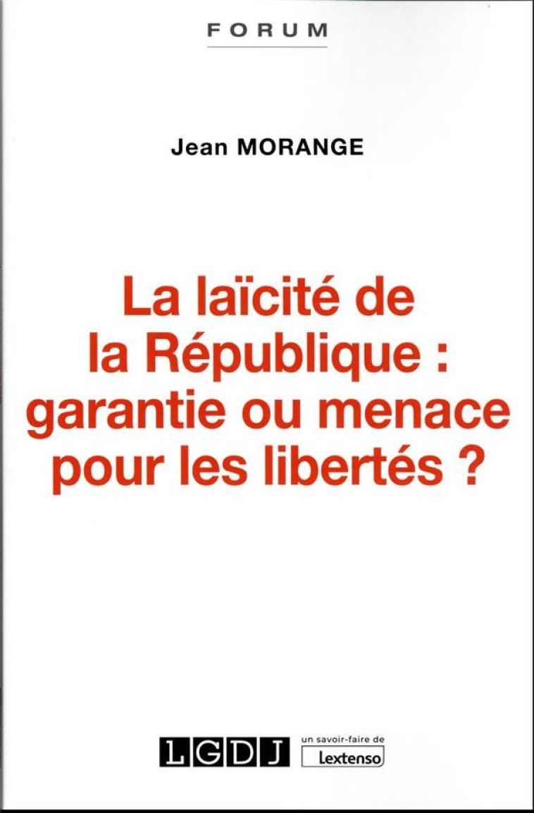 LA LAICITE DE LA REPUBLIQUE : GARANTIE OU MENACE POUR LES LIBERTES ? - MORANGE JEAN - LGDJ