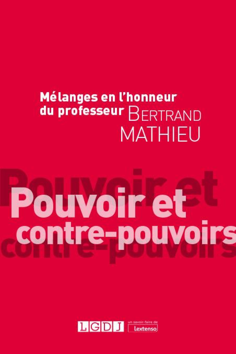 MELANGES EN L'HONNEUR DU PROFESSEUR BERTRAND MATHIEU : POUVOIR ET CONTRE-POUVOIRS - COLLECTIF - LGDJ