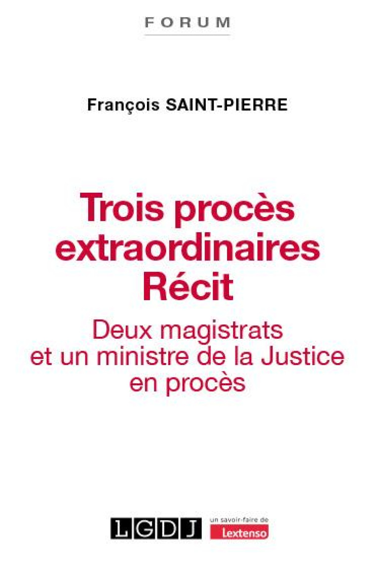 TROIS PROCES EXTRAORDINAIRES : DEUX MAGISTRATS ET UN MINISTRE DE LA JUSTICE EN PROCES - SAINT-PIERRE F. - LGDJ