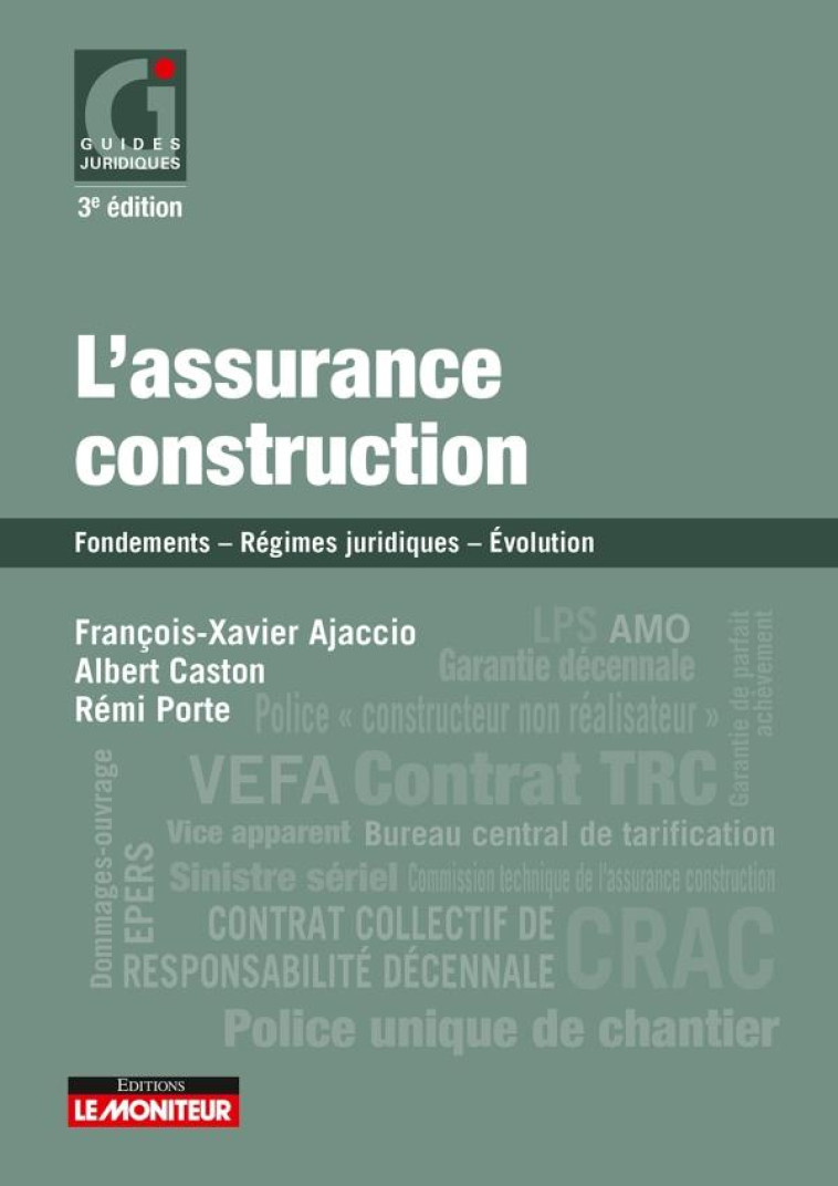 L'ASSURANCE CONSTRUCTION  -  FONDEMENTS, REGIMES JURIDIQUES,  EVOLUTION (EDITION 2019) - AJACCIO/CASTON/PORTE - ARGUS