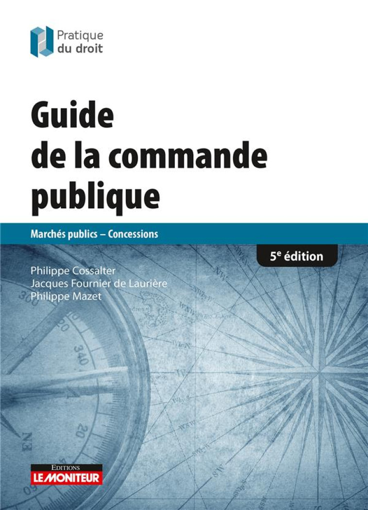 LE MONITEUR - 5E ED 2020 - GUIDE DE LA COMMANDE PUBLIQUE - MARCHES PUBLICS - CONCESSIONS - COSSALTER/MAZET - ARGUS