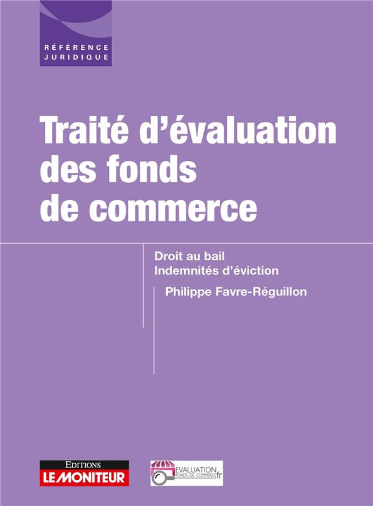 TRAITE D'EVALUATION DES FONDS DE COMMERCE  -  DROIT AU BAIL, INDEMNITES D'EVICTION - FAVRE-REGUILLON P. - ARGUS