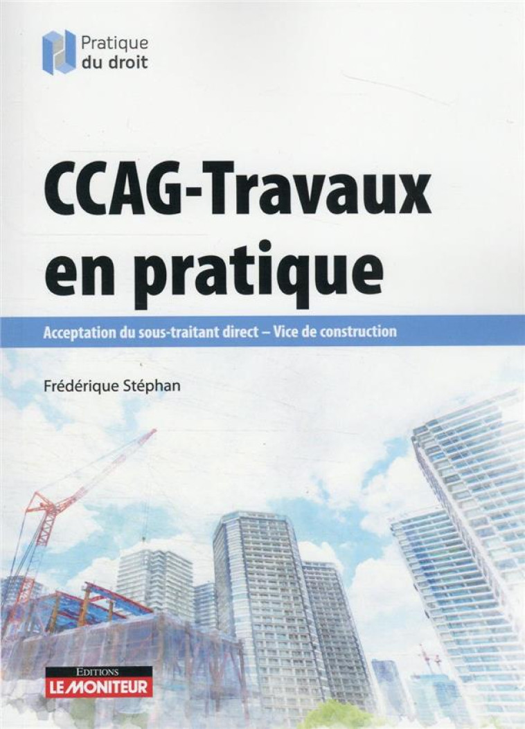 CCAG - TRAVAUX EN PRATIQUE : ACCEPTATION DU SOUS-TRAITANT DIRECT - VICE DE CONSTRUCTION (5E EDITION) - STEPHAN FREDERIQUE - ARGUS