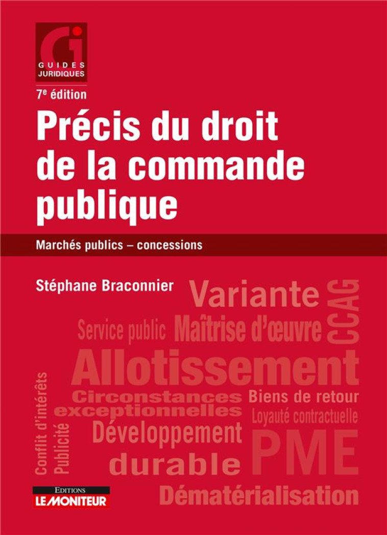 PRECIS DU DROIT DE LA COMMANDE PUBLIQUE : MARCHES PUBLICS - CONCESSIONS (7E EDITION) - BRACONNIER STEPHANE - ARGUS